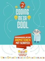 Coding megacool - Programmiere witzige Animationen mit Scratch