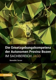 Die Gesetzgebungskompetenz der Autonomen Provinz Bozen im Sachbereich Jagd