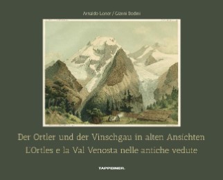 Der Ortler und der Vinschgau in alten Ansichten/L'Ortles e la Val Venosta nelle antiche vedute