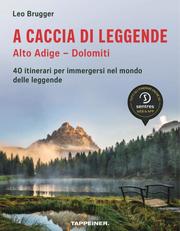 A caccia di leggende: Alto Adige - Dolomiti
