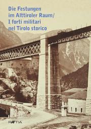 Die Festungen im Alttiroler Raum / I forti militari nel Tirolo storico