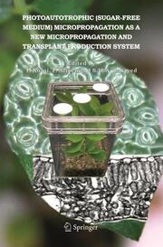 Photoautotrophic (sugar-free medium) Micropropagation as a New Micropropagation and Transplant Production System