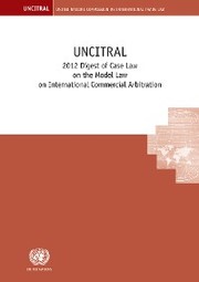 UNCITRAL 2012 Digest of Case Law on the Model Law on International Commercial Arbitration