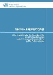 Travaux Préparatoires of the Negotiations for the Elaboration of the United Nations Convention against Transnational Organized Crime and the Protocols Thereto