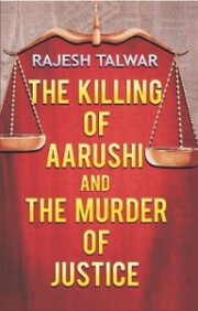 The Killing Of Aarushi And The Murder Of Justice