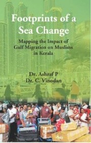 Footprints Of A Sea Change: Mapping the Impact of Gulf Migration on Muslims in Kerala