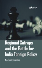 Regional Satraps and the Battle for India Foreign Policy - Cover