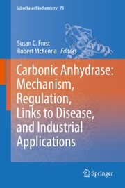 Carbonic Anhydrase: Mechanism, Regulation, Links to Disease, and Industrial Applications - Cover