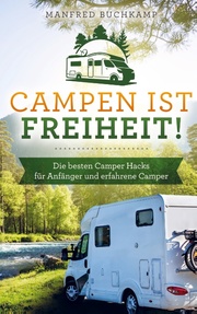 Campen ist Freiheit! Die besten Camper Hacks für Anfänger und erfahrene Camper