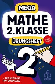 Mathe 2. Klasse: Das MEGA Mathe-Übungsheft mit Lösungen für coole Kids und gute Noten.