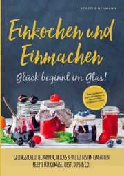 Einmachen & Einkochen: Glück beginnt im Glas - Das Kochbuch zum köstlichen & natürlichen Haltbarmachen