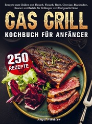 Gas Grill Kochbuch Für Anfänger - Cover