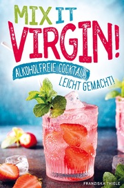 Mix it Virgin! - Alkoholfreie Cocktails leicht gemacht! - Cover
