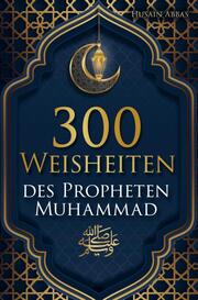 300 Weisheiten des Propheten Muhammad