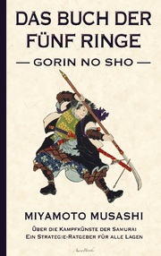 Das Buch der fünf Ringe (Gorin no Sho) - Über die Kampfkünste der Samurai