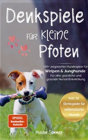 Denkspiele für kleine Pfoten: 100+ artgerechte Hundespiele für Welpen und Junghunde - Für eine glückliche und gesunde Hunde-Entwicklung - Cover