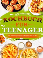 Das mühelose Kochbuch für Teenager