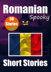 50 Short Spooky Storis in Romanian: A Bilingual Journy in English and Romanian
