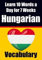 Hungarian Vocabulary Builder: Learn 10 Hungarian Words a Day for 7 Weeks - The Daily Hungarian Challenge