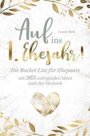 Das perfekte Hochzeitsgeschenk: Die BucketList für Ehepaare mit 365 aufregenden Ideen nach der Hochzeit - Auf ins erste Ehejahr!