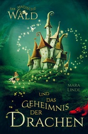 Der magische Wald und das Geheimnis der Drachen! Das besondere Kinderbuch ab 6 Jahre!