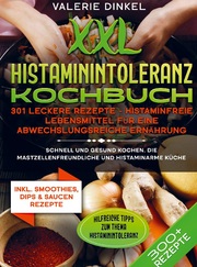 XXL Histaminintoleranz Kochbuch - 301 leckere Rezepte - Histaminfreie Lebensmittel für eine abwechslungsreiche Ernährung