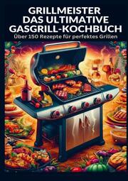 Grillmeister: Das ultimative Gasgrill-Kochbuch - Cover