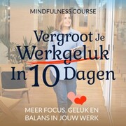 Vergroot Je Werkgeluk In 10 Dagen: Mindfulness Course - Cover