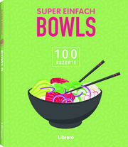 100 Rezepte - Bowls