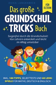 Das große Grundschultricks Buch - Sorgenfrei durch die Grundschulzeit: Von Lehrern entwickelt und leicht im Alltag umsetzbar
