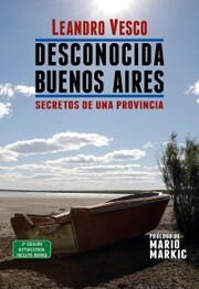 Desconocida Buenos Aires. Secretos de una provincia