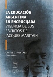 La educación argentina en encrucijada. Vigencia de los escritos de Jacques Maritain