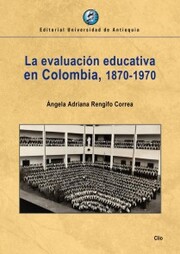 La evaluación educativa en Colombia, 1870-1970