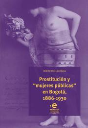 Prostitución y 'mujeres públicas' en Bogotá, 1886-1930