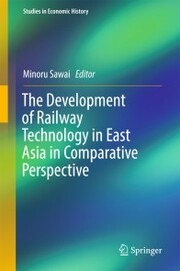 The Development of Railway Technology in East Asia in Comparative Perspective - Cover