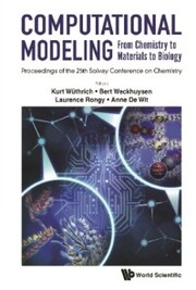 Computational Modeling: From Chemistry To Materials To Biology - Proceedings Of The 25th Solvay Conference On Chemistry
