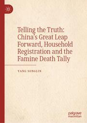 Telling the Truth: Chinas Great Leap Forward, Household Registration and the Famine Death Tally