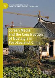 Screen Media and the Construction of Nostalgia in Post-Socialist China