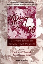 Mrst '96: Current Ideas In Theoretical Physics - Proceedings Of The Eighteenth Annual MontrA(c)alarochesterasyracuseatoronto Meeting