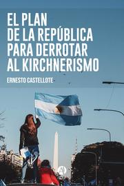 El Plan de la República para derrotar al Kirchnerismo - Cover
