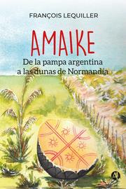 AMAIKE: De la pampa argentina a las dunas de Normandía