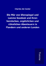 Die Mär von Ulenspiegel und Lamme Goedzak und ihren heroischen, ergötzlichen und rühmlichen Abenteuern in Flandern und anderen Landen