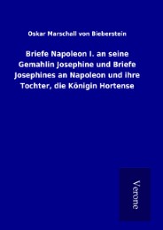 Briefe Napoleon I. an seine Gemahlin Josephine und Briefe Josephines an Napoleon und ihre Tochter, die Königin Hortense - Cover