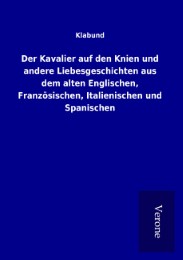 Der Kavalier auf den Knien und andere Liebesgeschichten aus dem alten Englischen, Französischen, Italienischen und Spanischen - Cover