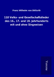 110 Volks- und Gesellschaftslieder des 16., 17. und 18. Jahrhunderts mit und ohne Singweisen