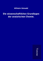 Die wissenschaftlichen Grundlagen der analytischen Chemie.