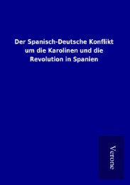 Der Spanisch-Deutsche Konflikt um die Karolinen und die Revolution in Spanien - Cover