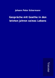 Gespräche mit Goethe in den letzten Jahren seines Lebens
