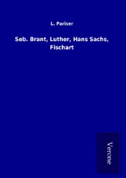 Seb. Brant, Luther, Hans Sachs, Fischart