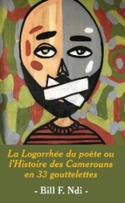 La Logorrhee du poete ou l'Histoire des Camerouns en 33 gouttelettes - Cover